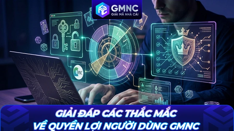 Giải đáp các thắc mắc về quyền lợi người dùng GMNC