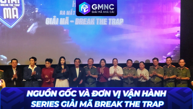 Nguồn gốc và đơn vị vận hành series Giải Mã Break The Trap