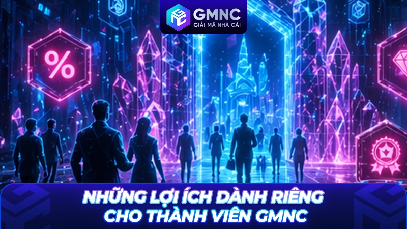 Những lợi ích dành riêng cho thành viên GMNC