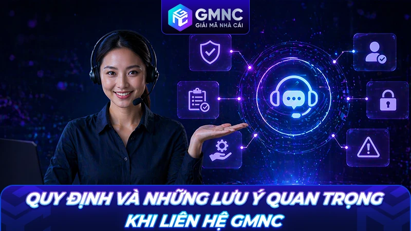Quy định và những lưu ý quan trọng khi liên hệ GMNC