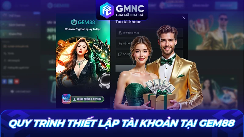 Quy trình thiết lập tài khoản tại Gem88