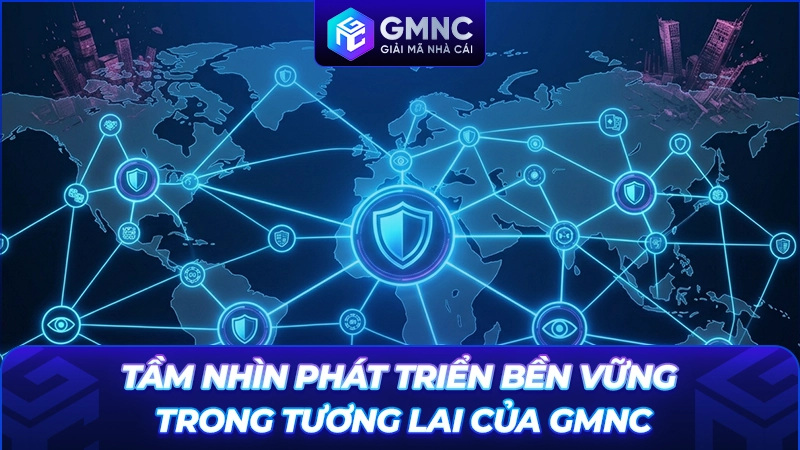 Tầm nhìn phát triển bền vững trong tương lai của GMNC