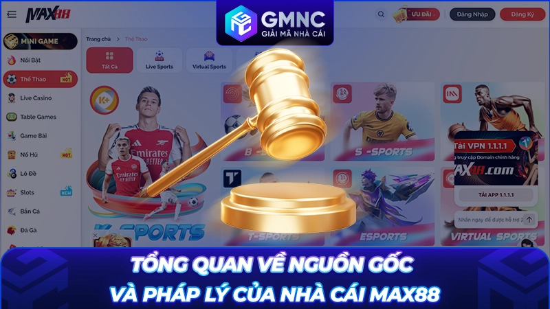 Tổng quan về nguồn gốc và pháp lý của nhà cái Max88